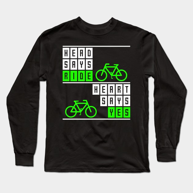 Head says ride, heart says yes, funny cycling quote, cyclist gift idea Long Sleeve T-Shirt by AS Shirts